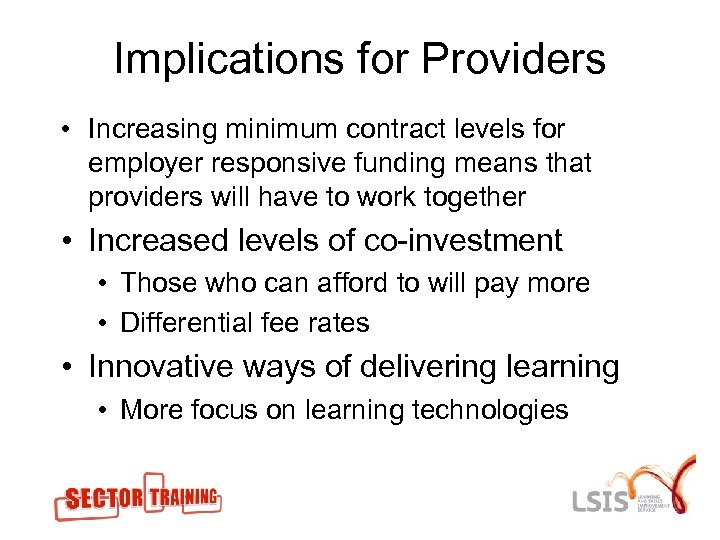 Implications for Providers • Increasing minimum contract levels for employer responsive funding means that