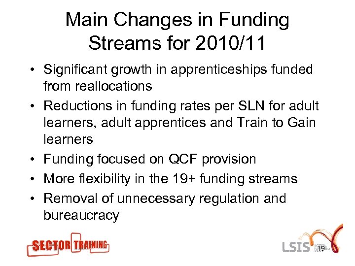 Main Changes in Funding Streams for 2010/11 • Significant growth in apprenticeships funded from