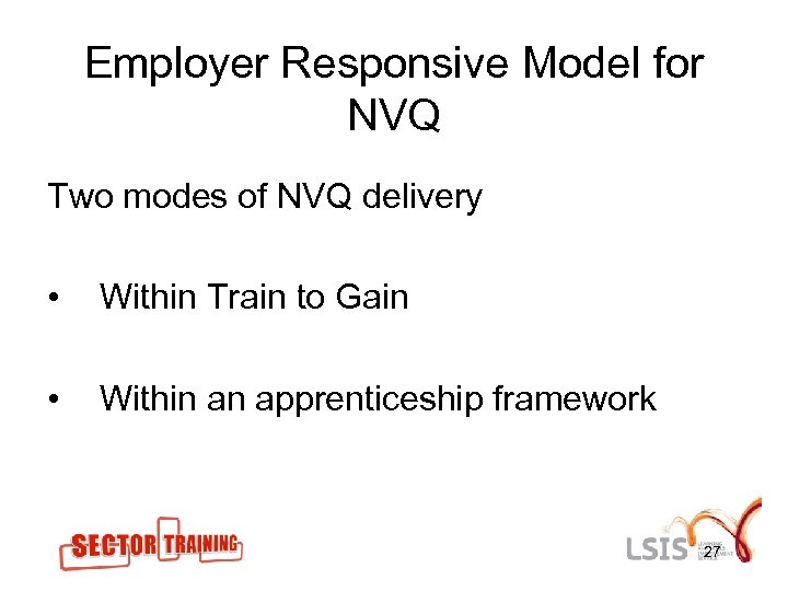 Employer Responsive Model for NVQ Two modes of NVQ delivery • Within Train to