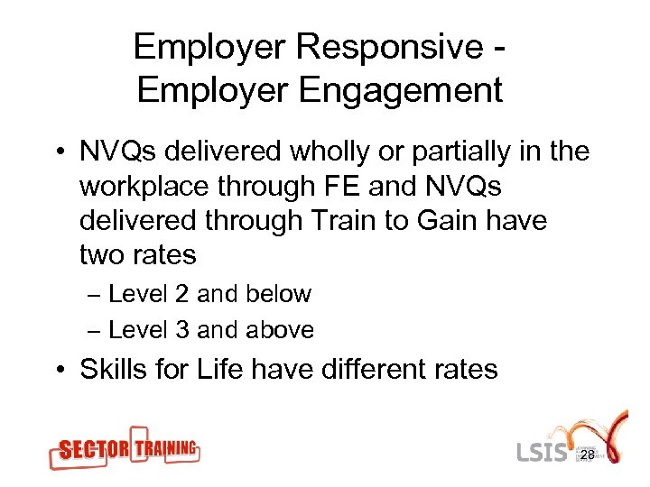 Employer Responsive Employer Engagement • NVQs delivered wholly or partially in the workplace through