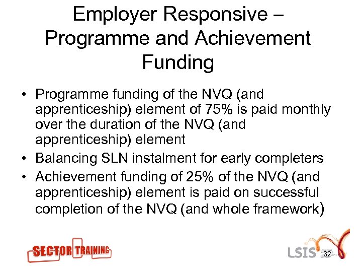 Employer Responsive – Programme and Achievement Funding • Programme funding of the NVQ (and