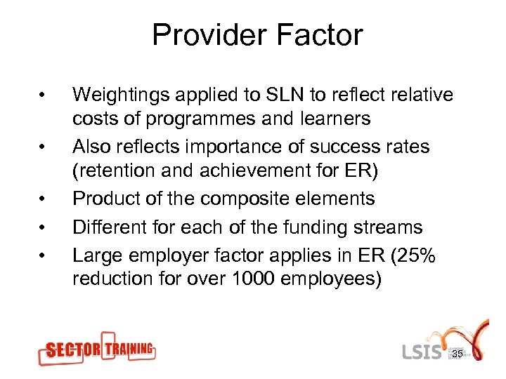 Provider Factor • • • Weightings applied to SLN to reflect relative costs of