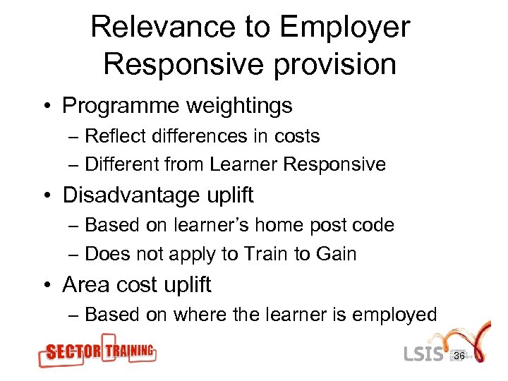 Relevance to Employer Responsive provision • Programme weightings – Reflect differences in costs –