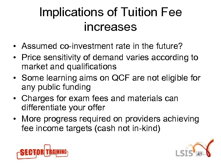 Implications of Tuition Fee increases • Assumed co-investment rate in the future? • Price