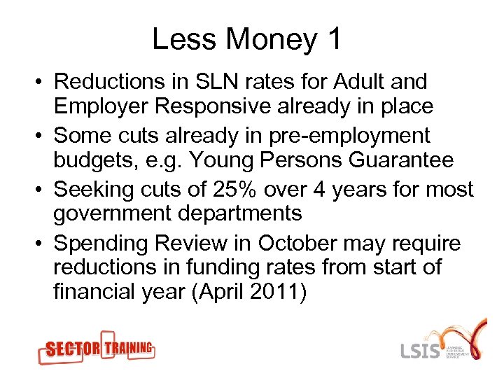 Less Money 1 • Reductions in SLN rates for Adult and Employer Responsive already