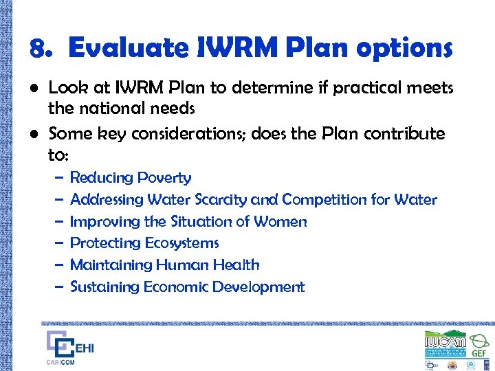 8. Evaluate IWRM Plan options • Look at IWRM Plan to determine if practical