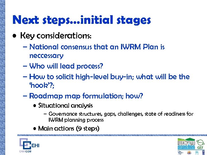 Next steps…initial stages • Key considerations: – National consensus that an IWRM Plan is