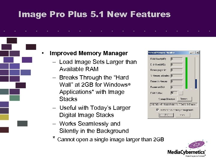Image Pro Plus 5. 1 New Features • Improved Memory Manager – Load Image