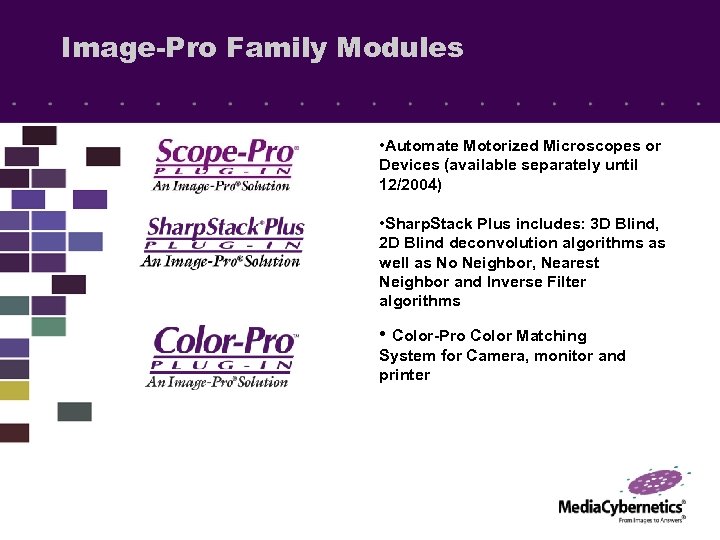 Image-Pro Family Modules • Automate Motorized Microscopes or Devices (available separately until 12/2004) •