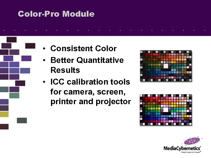 Color-Pro Module • Consistent Color • Better Quantitative Results • ICC calibration tools for