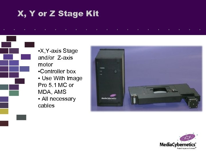 X, Y or Z Stage Kit • X, Y-axis Stage and/or Z-axis motor •