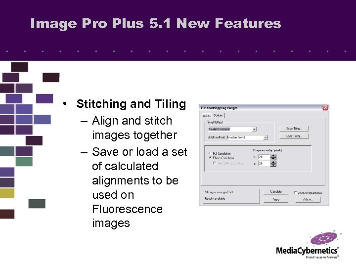 Image Pro Plus 5. 1 New Features • Stitching and Tiling – Align and