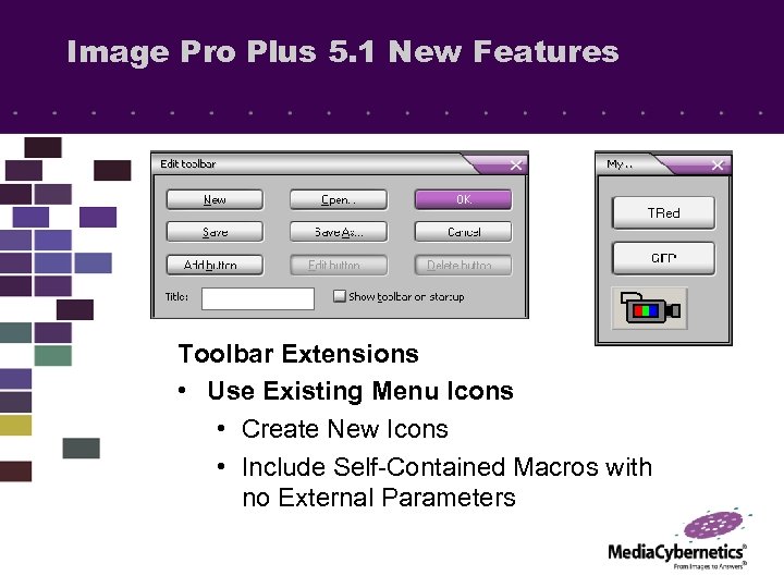 Image Pro Plus 5. 1 New Features Toolbar Extensions • Use Existing Menu Icons