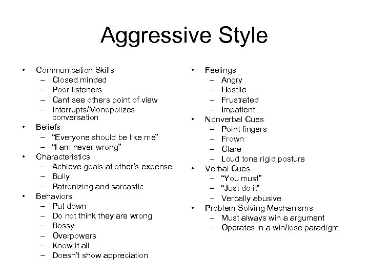 Aggressive Style • • Communication Skills – Closed minded – Poor listeners – Cant