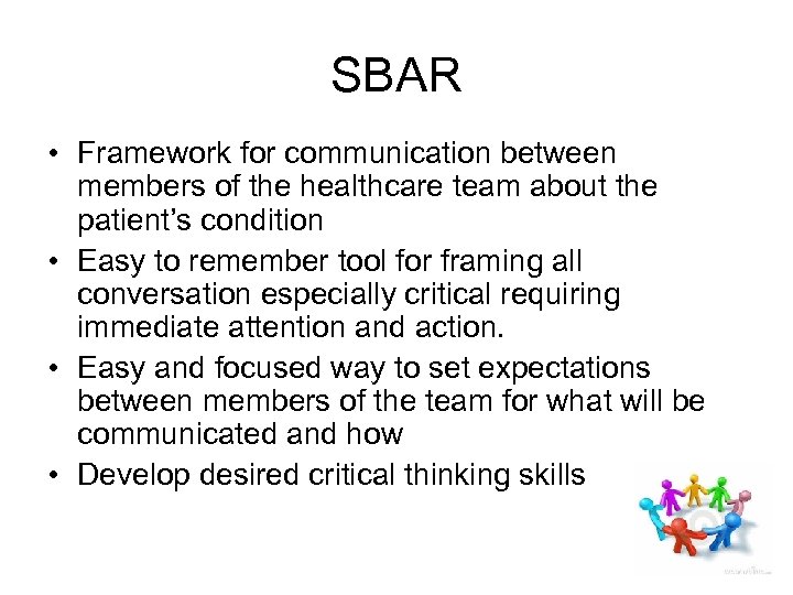 SBAR • Framework for communication between members of the healthcare team about the patient’s
