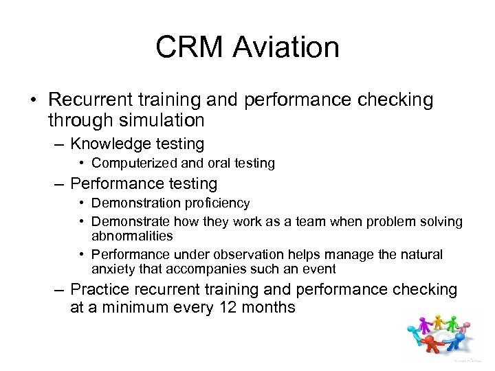 CRM Aviation • Recurrent training and performance checking through simulation – Knowledge testing •