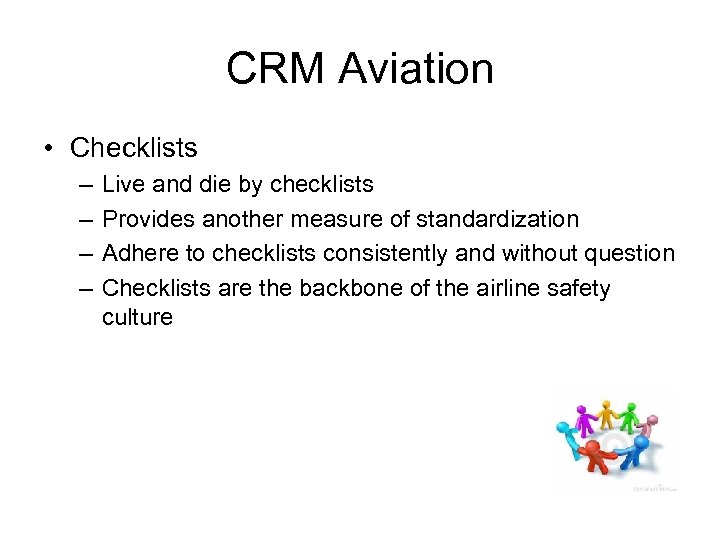 CRM Aviation • Checklists – – Live and die by checklists Provides another measure