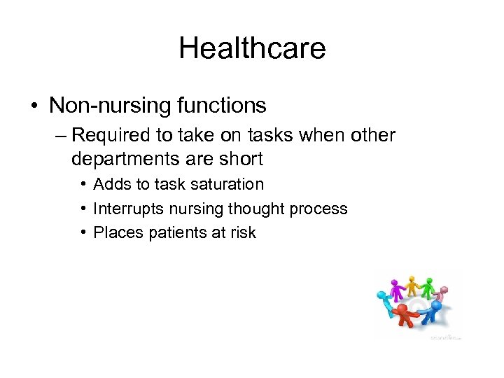 Healthcare • Non-nursing functions – Required to take on tasks when other departments are