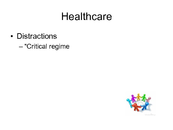 Healthcare • Distractions – “Critical regime 