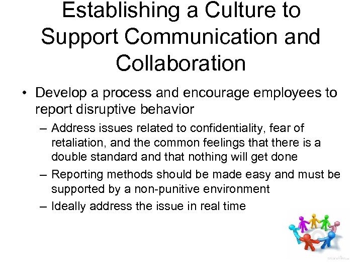 Establishing a Culture to Support Communication and Collaboration • Develop a process and encourage