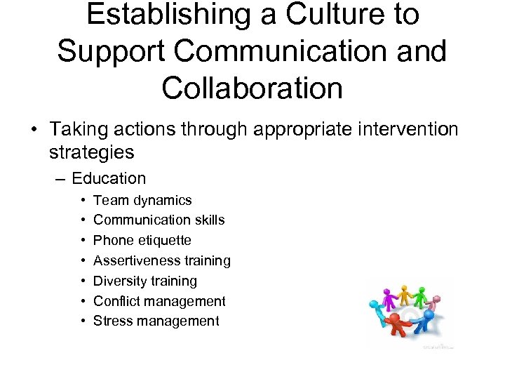 Establishing a Culture to Support Communication and Collaboration • Taking actions through appropriate intervention