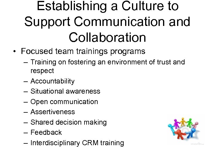 Establishing a Culture to Support Communication and Collaboration • Focused team trainings programs –