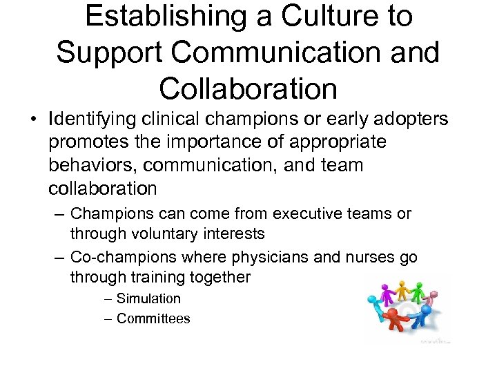 Establishing a Culture to Support Communication and Collaboration • Identifying clinical champions or early