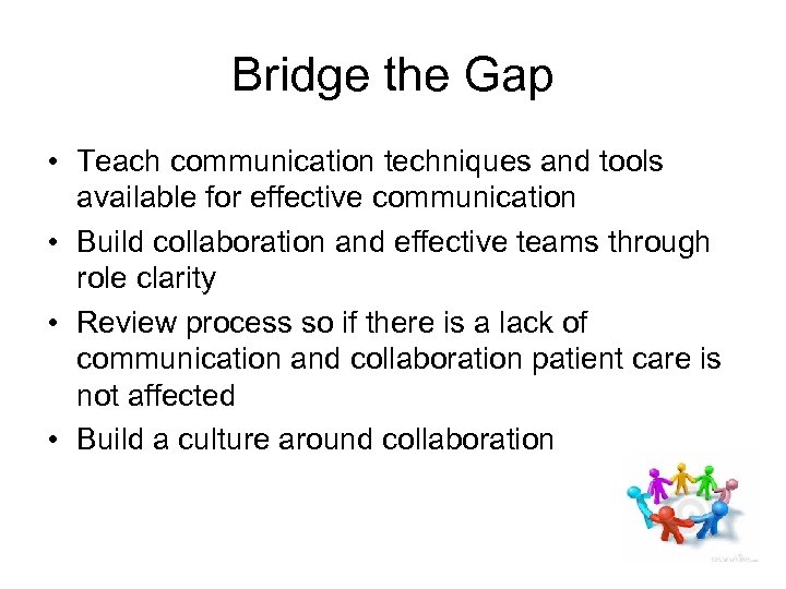 Bridge the Gap • Teach communication techniques and tools available for effective communication •