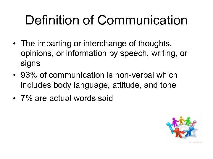 Definition of Communication • The imparting or interchange of thoughts, opinions, or information by