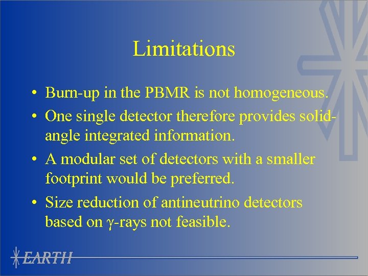Limitations • Burn-up in the PBMR is not homogeneous. • One single detector therefore