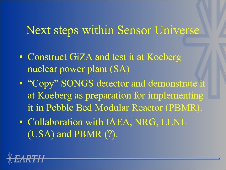Next steps within Sensor Universe • Construct Gi. ZA and test it at Koeberg