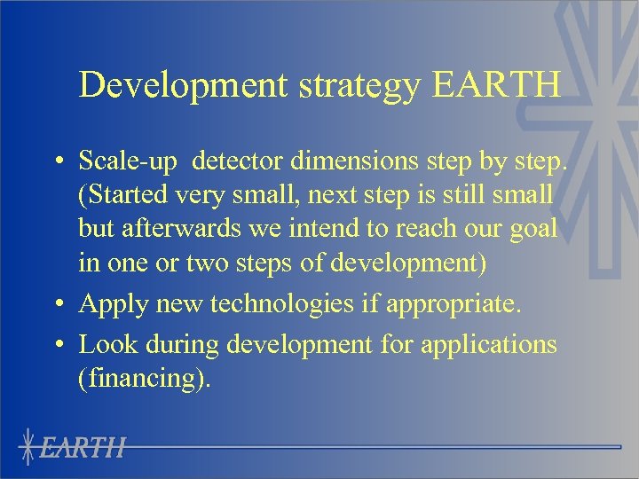 Development strategy EARTH • Scale-up detector dimensions step by step. (Started very small, next