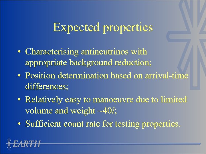 Expected properties • Characterising antineutrinos with appropriate background reduction; • Position determination based on