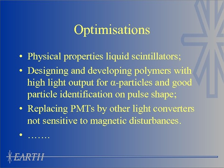 Optimisations • Physical properties liquid scintillators; • Designing and developing polymers with high light