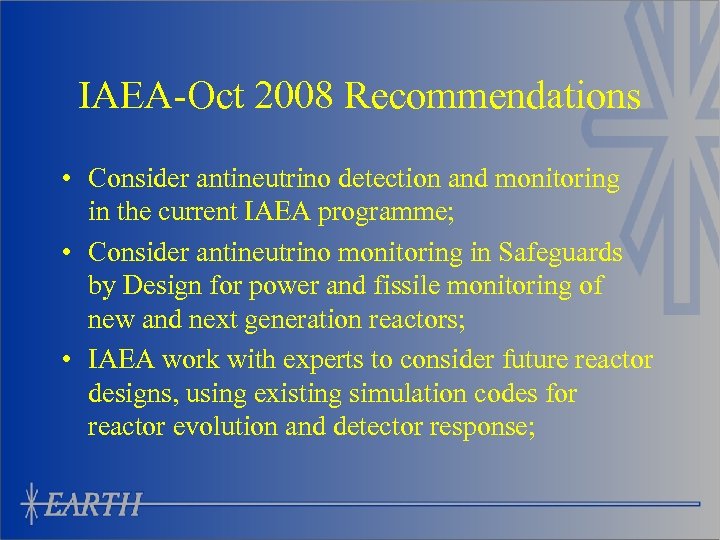 IAEA-Oct 2008 Recommendations • Consider antineutrino detection and monitoring in the current IAEA programme;