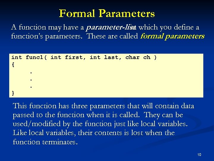 Formal Parameters A function may have a parameter-list which you define a in function’s