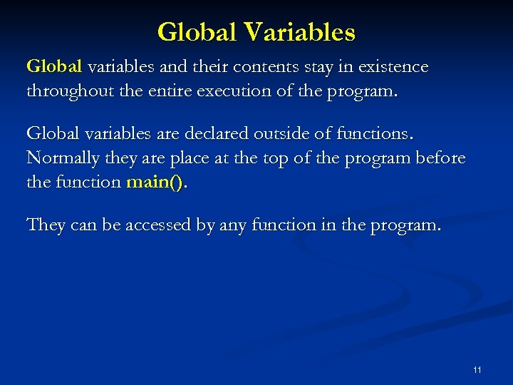 Global Variables Global variables and their contents stay in existence throughout the entire execution