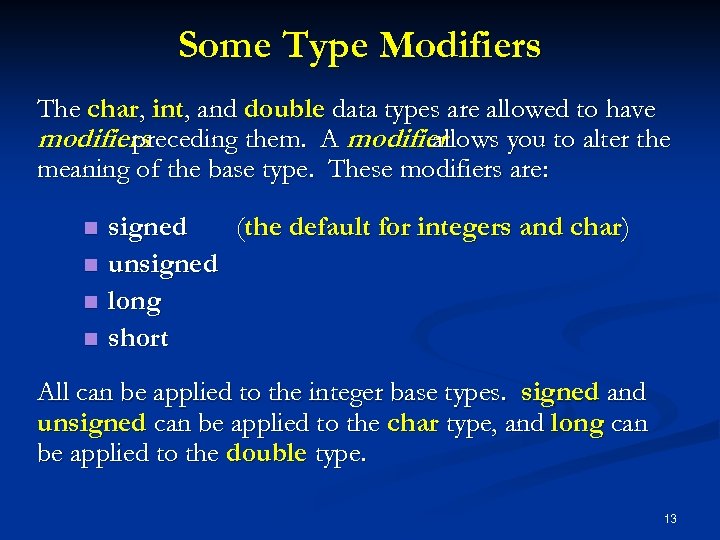 Some Type Modifiers The char, int, and double data types are allowed to have