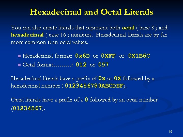 Hexadecimal and Octal Literals You can also create literals that represent both octal (