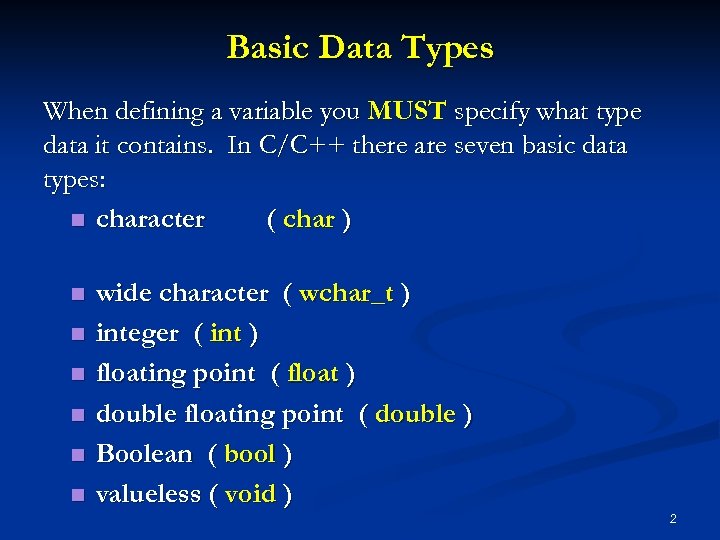 Basic Data Types When defining a variable you MUST specify what type data it