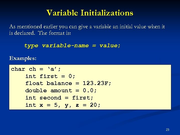 Variable Initializations As mentioned earlier you can give a variable an initial value when