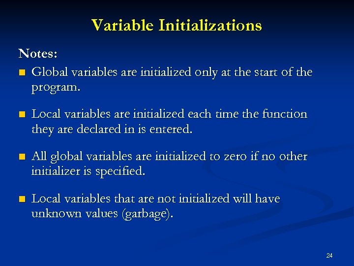 Variable Initializations Notes: n Global variables are initialized only at the start of the