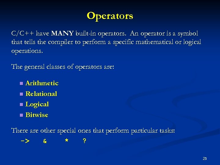 Operators C/C++ have MANY built-in operators. An operator is a symbol that tells the