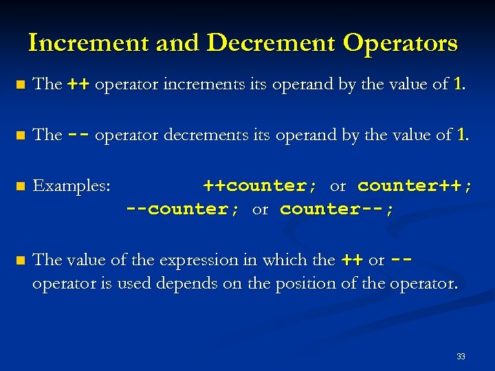 Increment and Decrement Operators n The ++ operator increments its operand by the value