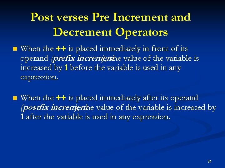 Post verses Pre Increment and Decrement Operators n When the ++ is placed immediately