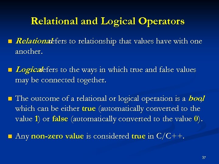 Relational and Logical Operators n Relational refers to relationship that values have with one