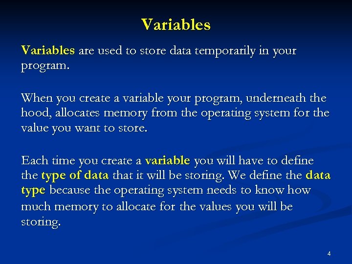 Variables are used to store data temporarily in your program. When you create a