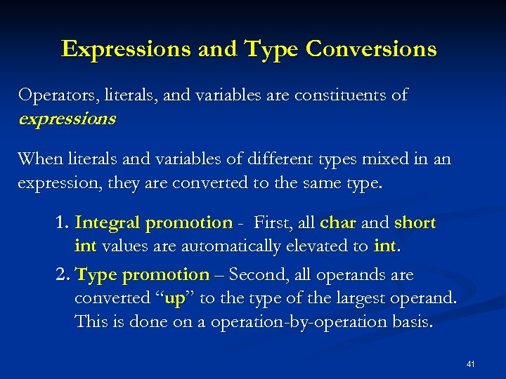 Expressions and Type Conversions Operators, literals, and variables are constituents of expressions. When literals