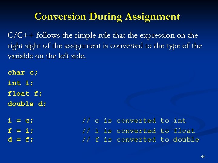 Conversion During Assignment C/C++ follows the simple rule that the expression on the right