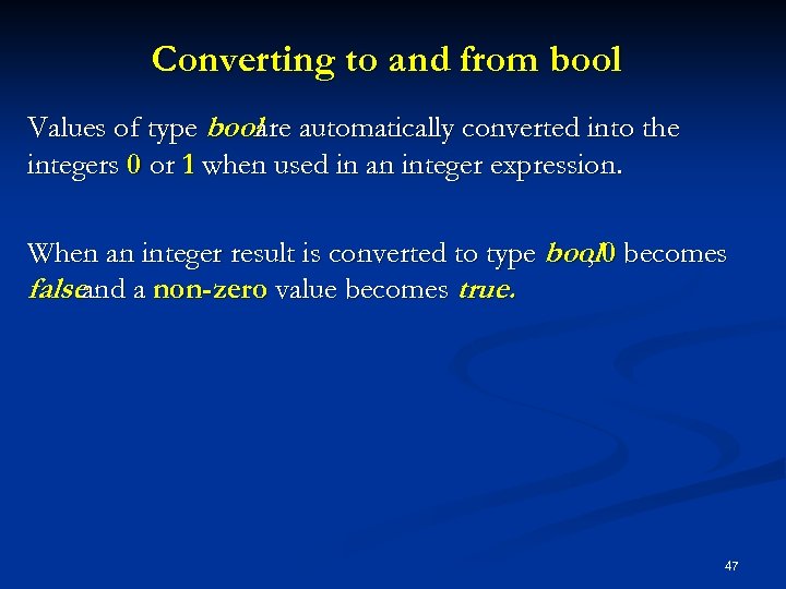 Converting to and from bool Values of type boolare automatically converted into the integers